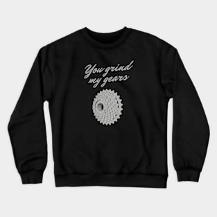 You Grind My Gears Crewneck Sweatshirt